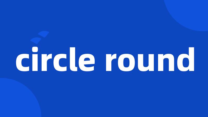 circle round