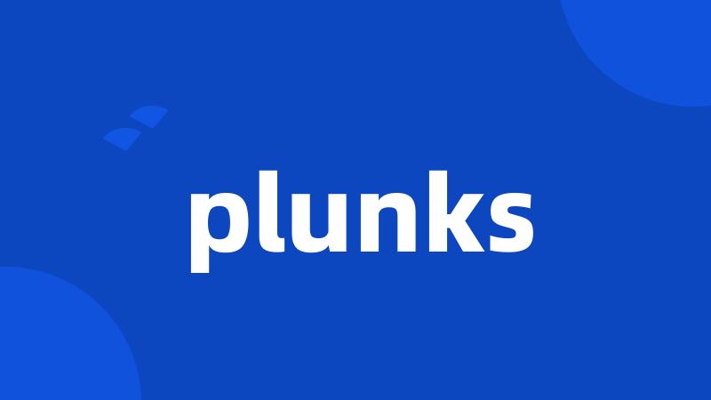 plunks