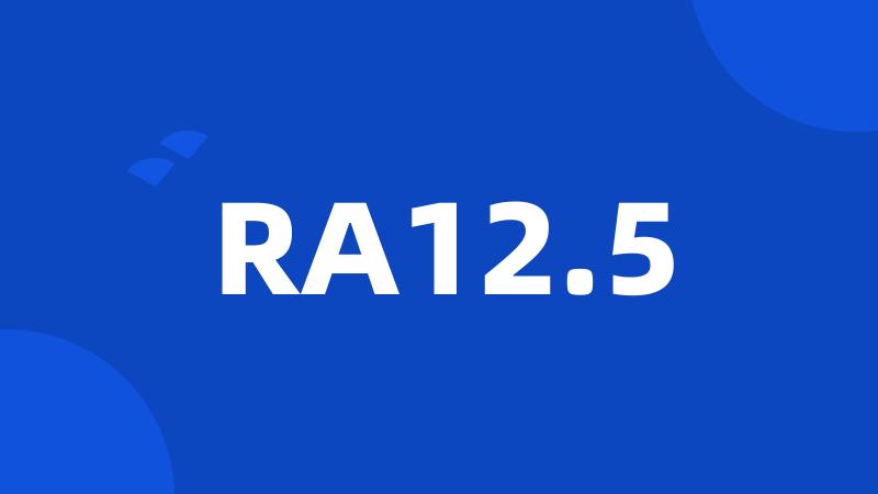 RA12.5