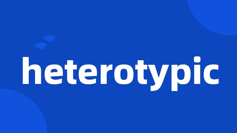 heterotypic