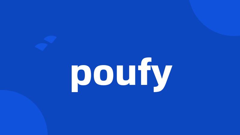 poufy