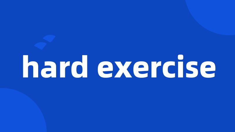 hard exercise