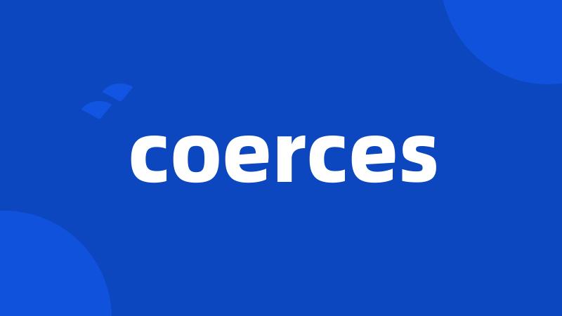 coerces