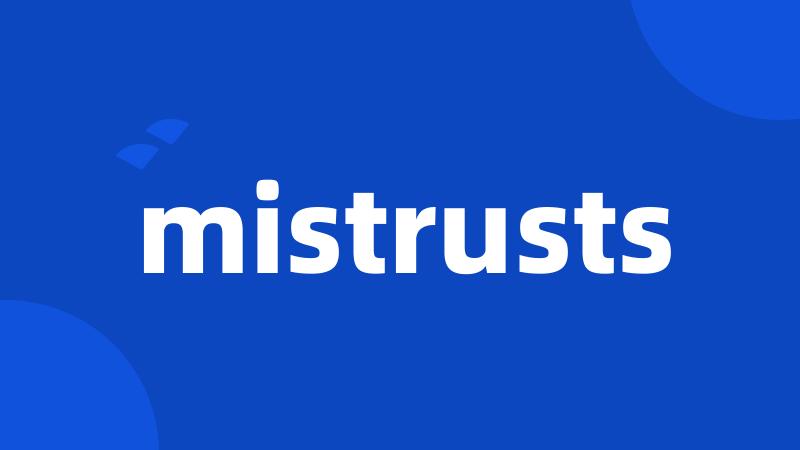 mistrusts