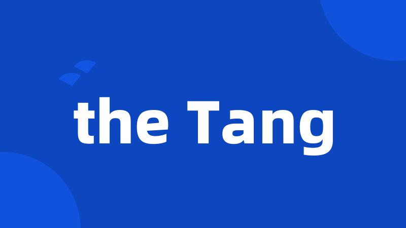 the Tang