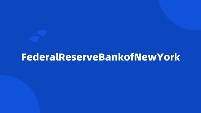 FederalReserveBankofNewYork