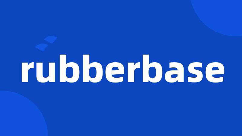 rubberbase