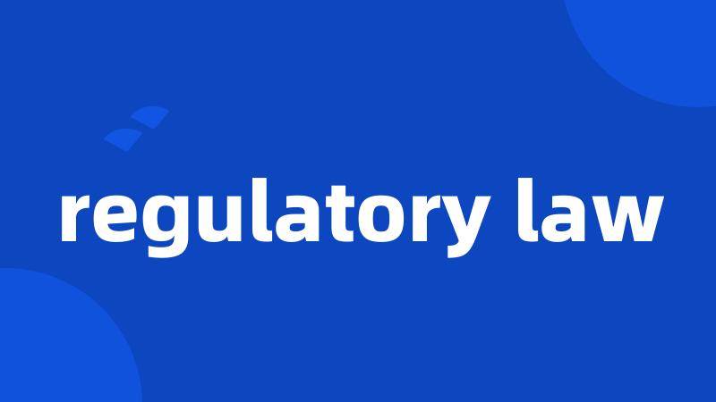 regulatory law