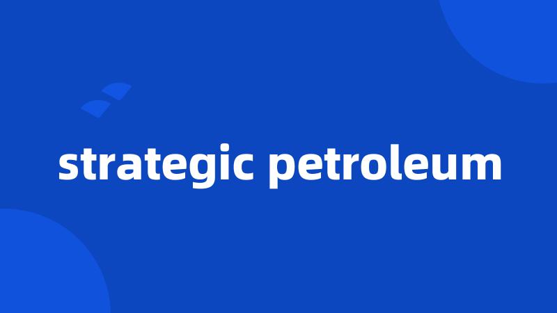 strategic petroleum