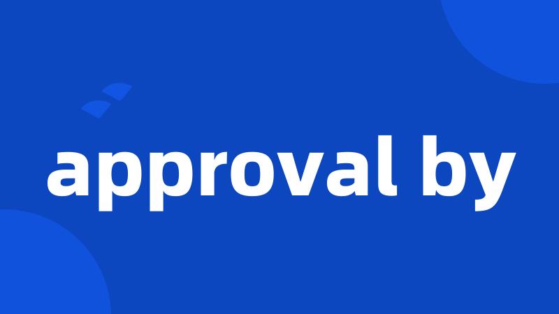approval by