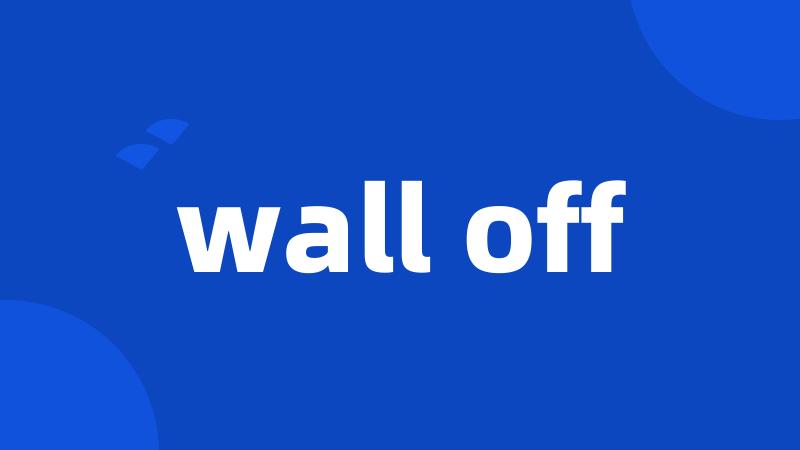 wall off