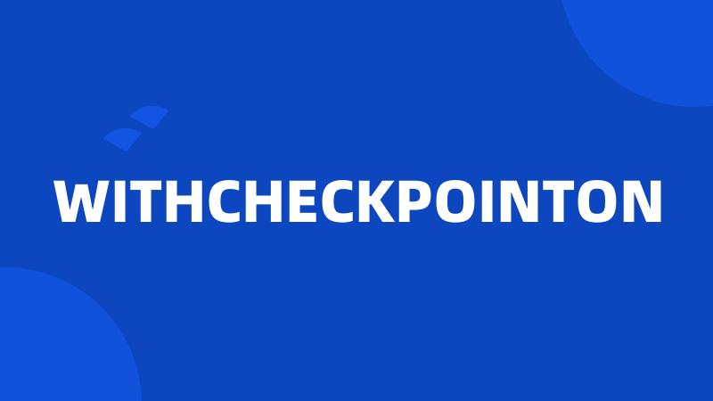 WITHCHECKPOINTON