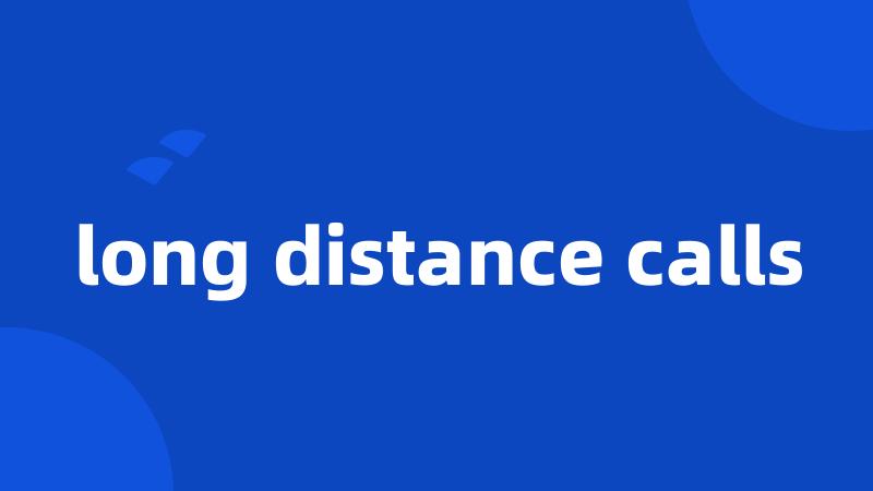long distance calls