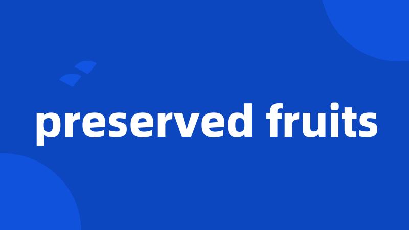 preserved fruits