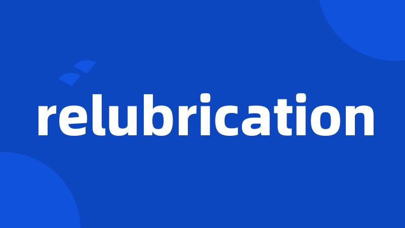 relubrication