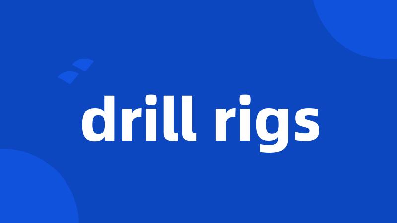 drill rigs