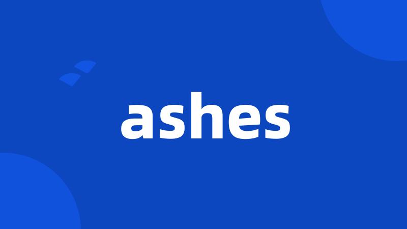 ashes