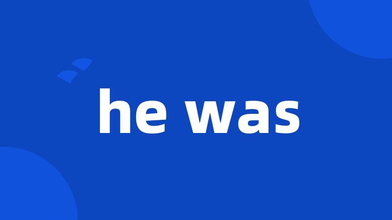 he was