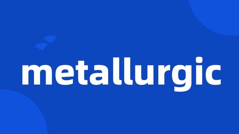 metallurgic