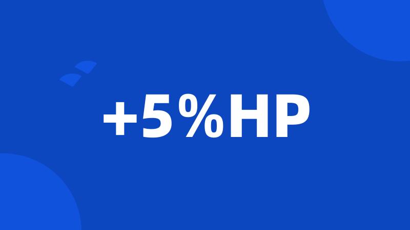 +5%HP