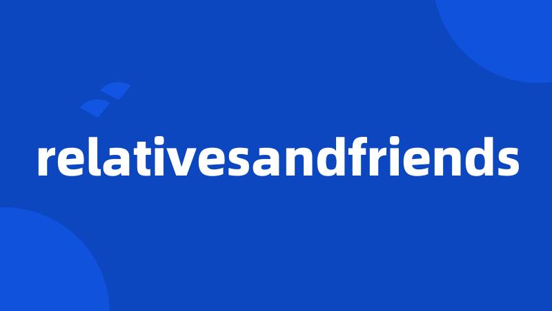 relativesandfriends