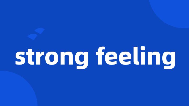 strong feeling