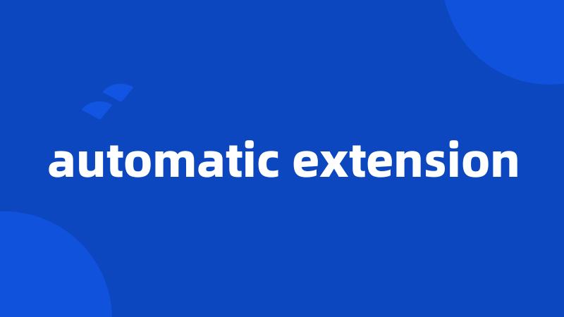 automatic extension