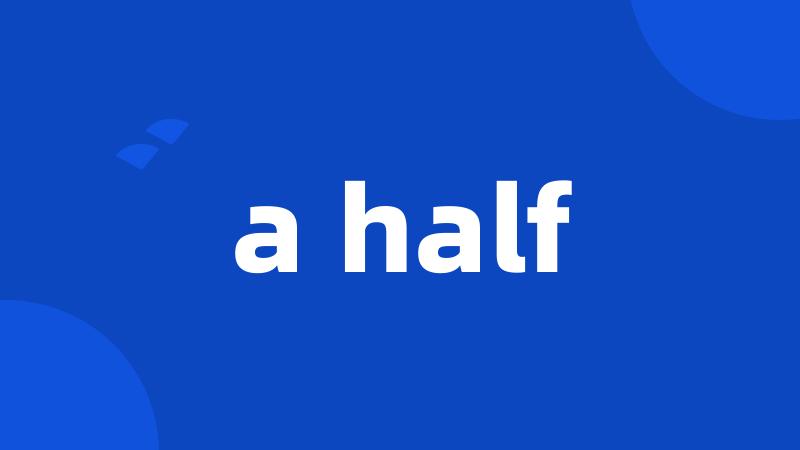 a half