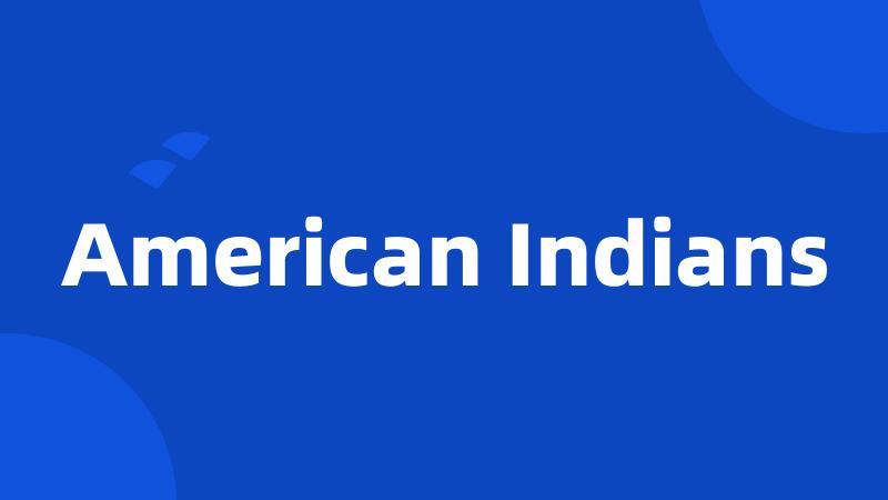 American Indians