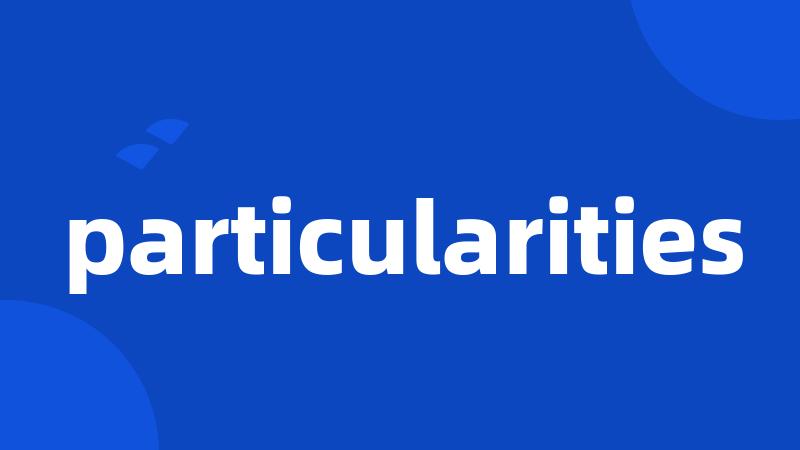 particularities