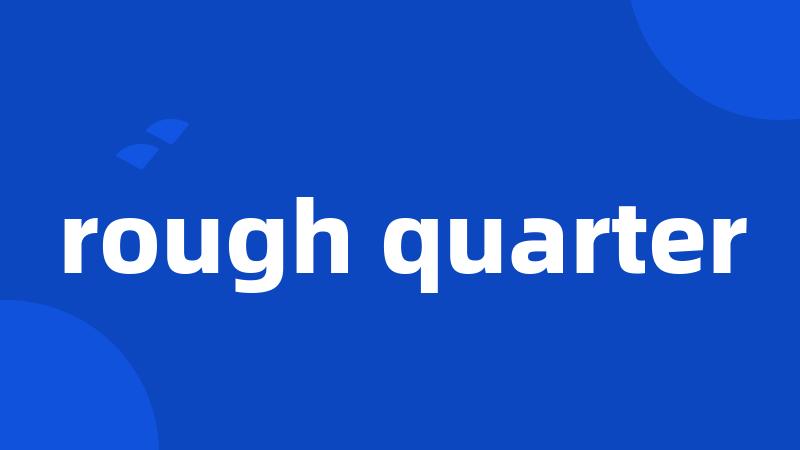 rough quarter