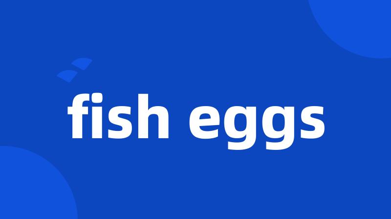 fish eggs