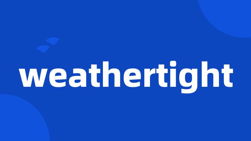 weathertight