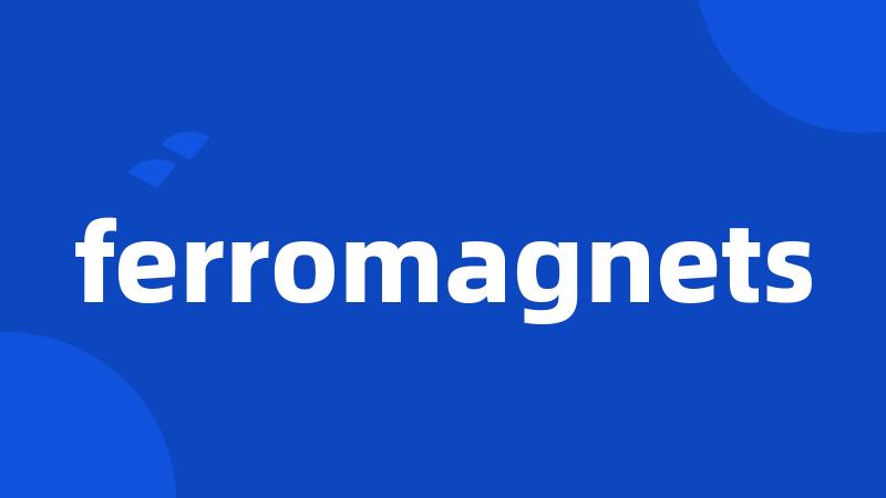 ferromagnets