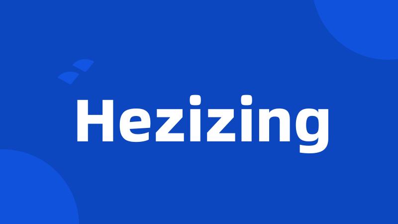 Hezizing