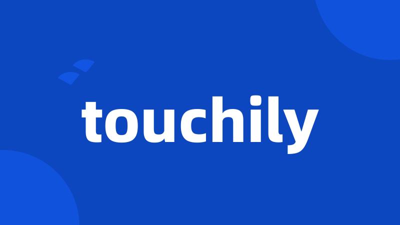 touchily