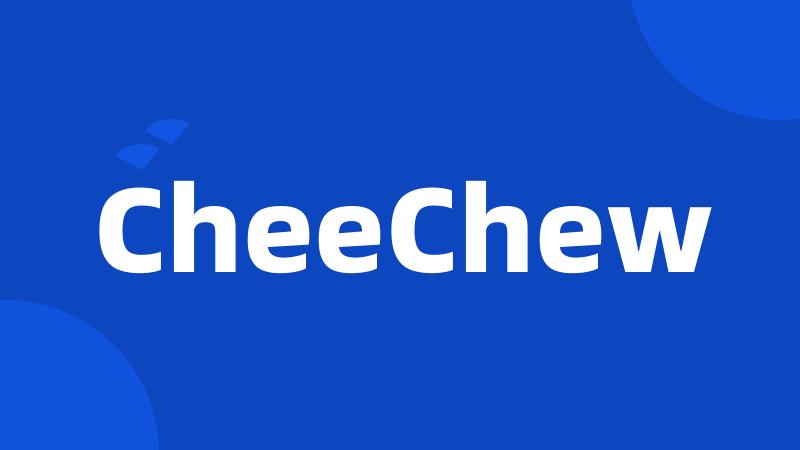 CheeChew