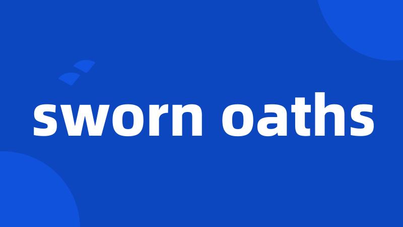 sworn oaths