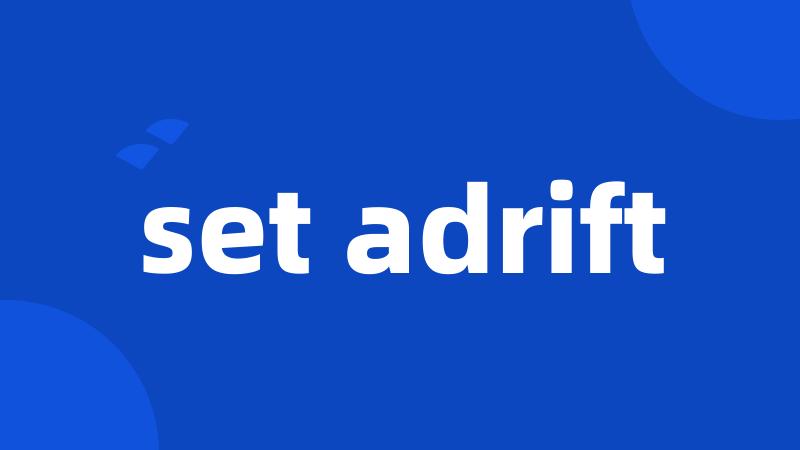 set adrift