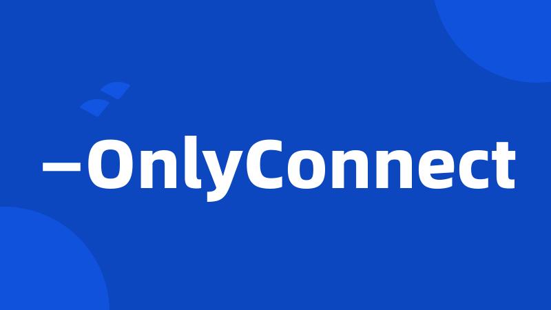 —OnlyConnect
