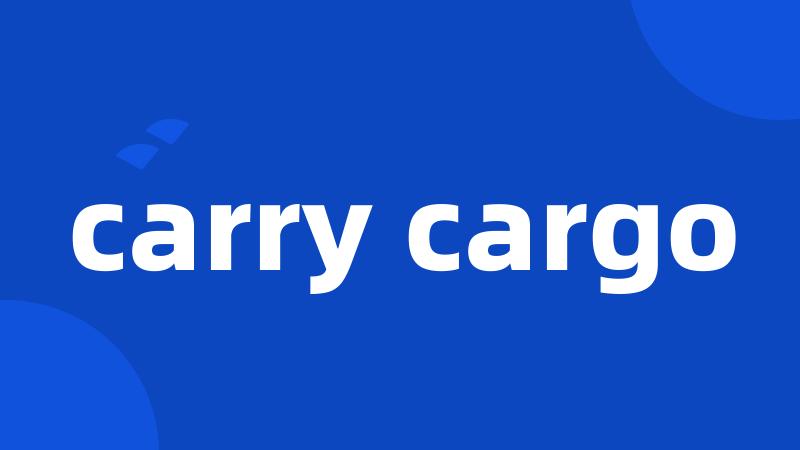 carry cargo