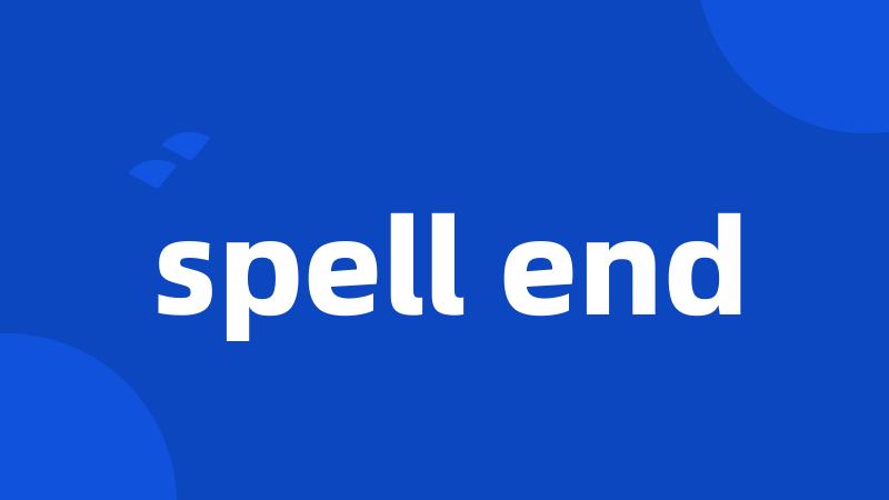 spell end