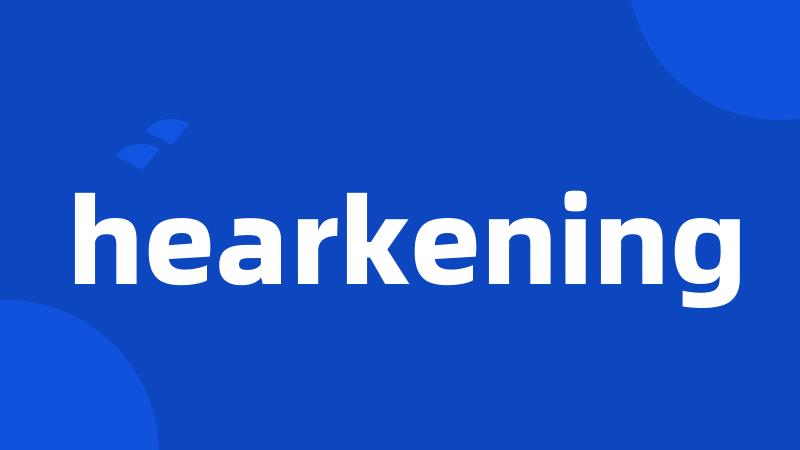 hearkening