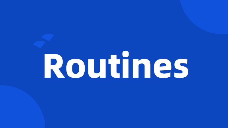 Routines