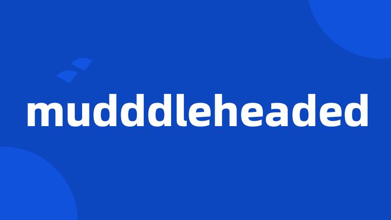 mudddleheaded