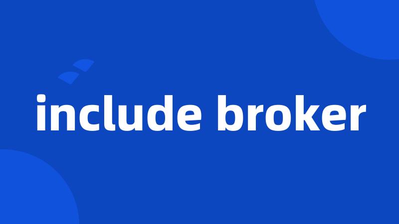 include broker