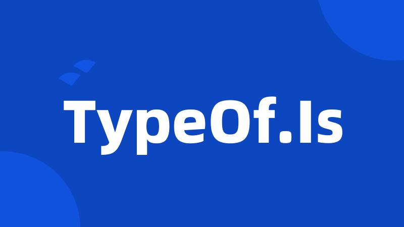 TypeOf.Is