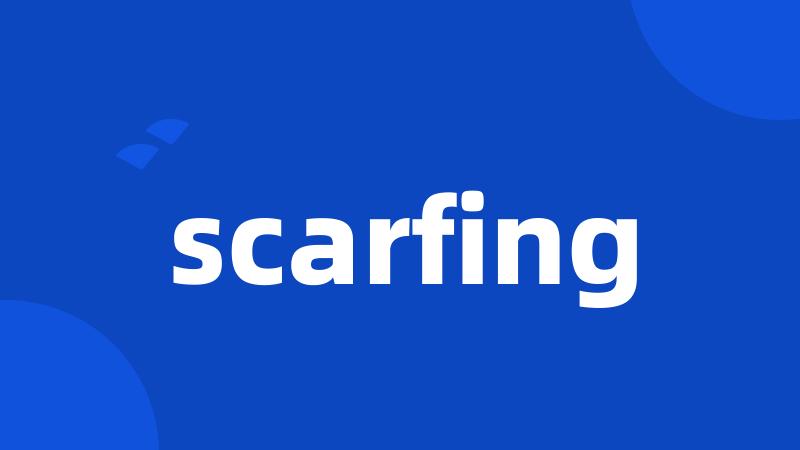 scarfing