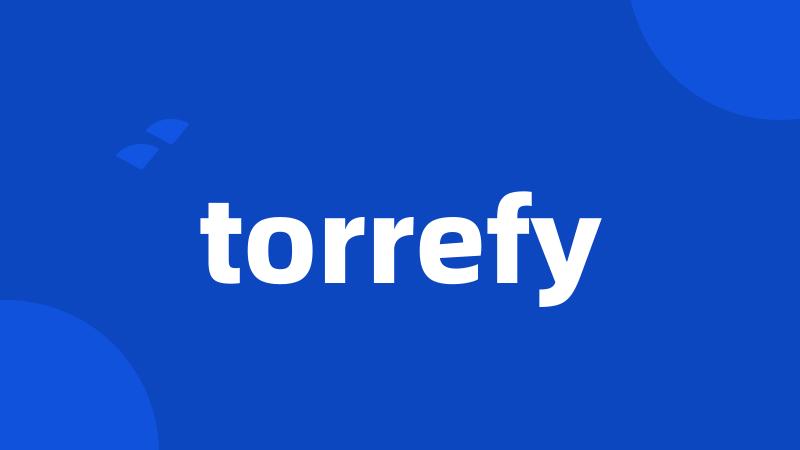 torrefy