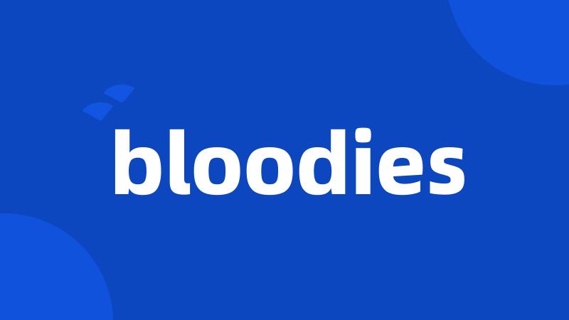 bloodies